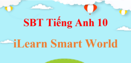 Sách bài tập Tiếng Anh 10 iLearn Smart World | Giải SBT Tiếng Anh 10 Smart World (hay, chi tiết)