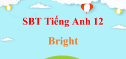 SBT Tiếng Anh 12 Bright | Giải sách Bài tậpTiếng Anh 12 (hay, chi tiết)