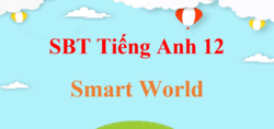 SBT Tiếng Anh 12 Smart World | Giải Sách bài tập Tiếng Anh 12 (hay nhất)