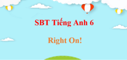 SBT Tiếng Anh 6 Right on | Giải sách Bài tập Tiếng Anh 6 Right on (hay, chi tiết)