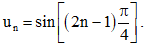 Cho dãy số (un), biết un = sin [(2n-1) π/4] 