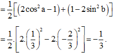  Nếu cosa = 1/3, sinb = -2/3  thì giá trị cos(a + b) cos(a − b) bằng