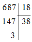 Câu nào trong các câu sau đây là câu đúng? (A) Phép chia 687 cho 18 có số dư là 3