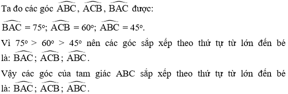 Đo các góc ABC , ACB , BAC của tam giác ABC rồi sắp xếp các góc