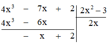 Thực hiện phép chia (4x^3 - 7x + 2) : (2x^2 - 3)