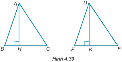 Cho AH và DK lần lượt là hai đường cao của tam giác ABC và DEF như Hình 4.39