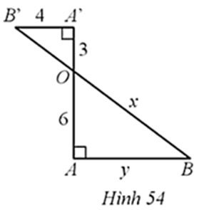 Hình 54 cho biết A’B’ = 4, A’O = 3, AO = 6, OB = x, AB = y