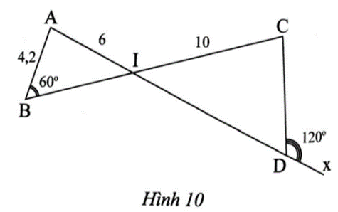 Trong Hình 10, cho biết AB = 4,2; IA = 6; IC = 10; góc ABI = 60 độ; góc CDx = 120 độ