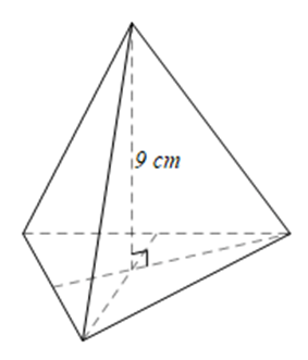 Cho hình chóp tam giác đều có diện tích đáy bằng 36 cm và chiều cao bằng 9 cm