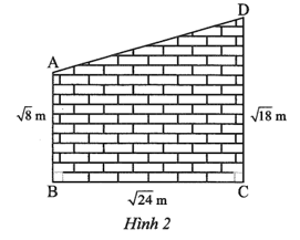 Một bức tường có dạng hình thang ABCD vuông tại B và C, AB = √8m, BC = √24 m, CD = √18 m như Hình 2