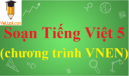 Soạn Tiếng Việt 5 VNEN hay nhất | Giải Tiếng Việt lớp 5 VNEN