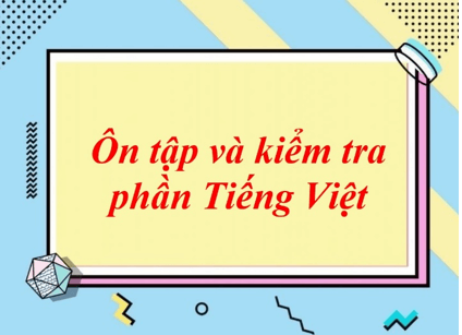 Soạn bài Ôn tập và kiểm tra phần Tiếng Việt | Ngắn nhất Soạn văn 8