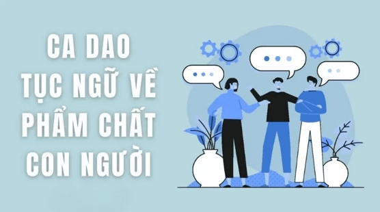 45+ Ca dao, tục ngữ về phẩm chất con người (hay, đầy đủ nhất)