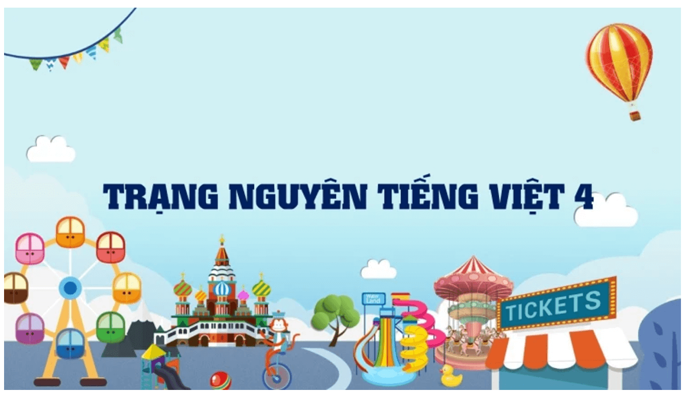 Tất tần tật những điều cần biết về Trạng Nguyên Tiếng Việt lớp 4