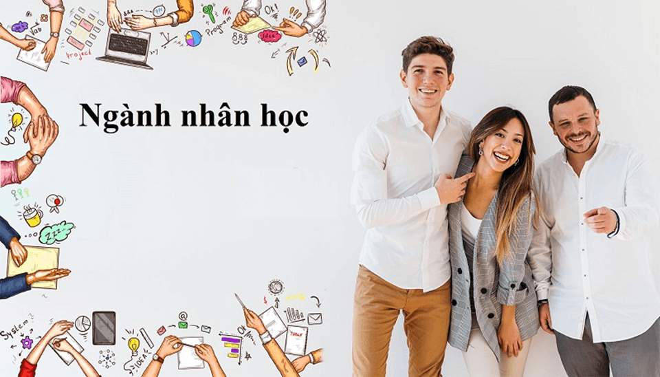 Ngành Nhân học: Học gì và làm gì sau khi ra trường