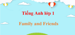 Tiếng Anh lớp 1 Family and Friends | Giải Tiếng Anh lớp 1 Chân trời sáng tạo (hay, chi tiết)