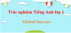 Trắc nghiệm Tiếng Anh lớp 1 Global Success (có đáp án) | Bài tập trắc nghiệm Tiếng Anh lớp 1