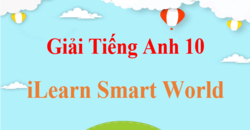 Tiếng Anh 10 iLearn Smart World | Giải bài tập Tiếng Anh 10 (hay, chi tiết) | Soạn Tiếng Anh 10