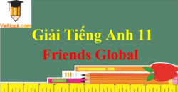 Tiếng Anh 11 Friends Global | Giải Tiếng Anh 11 Chân trời sáng tạo | Soạn Friends Global 11