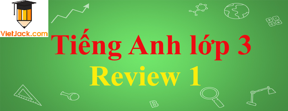 Tiếng Anh lớp 3 Review 1