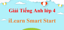 Tiếng Anh lớp 4 iLearn Smart Start | Giải Tiếng Anh lớp 4 Smart Start (hay, chi tiết)