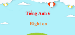 Tiếng Anh 6 Right on | Giải sgk Tiếng Anh 6 Right on (hay, chi tiết)