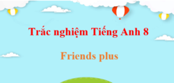 1000 Bài tập trắc nghiệm Tiếng Anh 8 Friends plus (có đáp án)