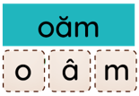 Trắc nghiệm Tiếng Việt lớp 1 Bài 118 (có đáp án): oam, oăm | Cánh diều