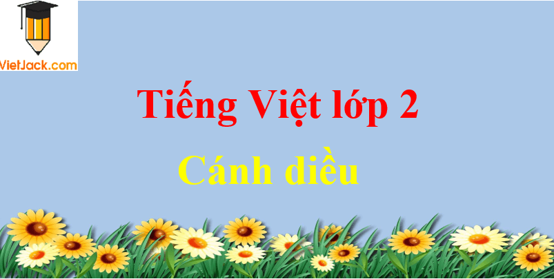 Giải bài tập Tiếng Việt lớp 2 Tập 1 Cánh diều hay nhất