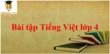 500 bài tập trắc nghiệm Tiếng Việt lớp 4 có đáp án | Bài tập Tiếng Việt lớp 4 có đáp án, chọn lọc