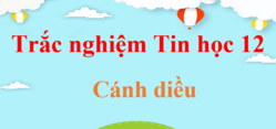 500 Câu hỏi trắc nghiệm Tin học 12 Cánh diều (có đáp án) | Trắc nghiệm Tin 12