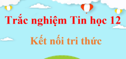 500 Câu hỏi trắc nghiệm Tin học 12 Kết nối tri thức (có đáp án) | Trắc nghiệm Tin 12