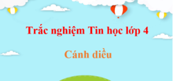500 Câu hỏi trắc nghiệm Tin học lớp 4 Cánh diều (có đáp án) | Trắc nghiệm Tin học 4