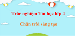 500 Câu hỏi trắc nghiệm Tin học lớp 4 Chân trời sáng tạo (có đáp án) | Trắc nghiệm Tin học 4