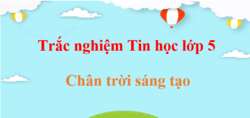 500 Câu hỏi trắc nghiệm Tin học lớp 5 Chân trời sáng tạo (có đáp án) | Trắc nghiệm Tin học 5