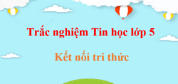 500 Câu hỏi trắc nghiệm Tin học lớp 5 Kết nối tri thức (có đáp án) | Trắc nghiệm Tin học 5
