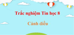 500 Câu hỏi trắc nghiệm Tin học 8 Cánh diều (có đáp án) | Trắc nghiệm Tin 8