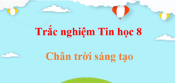 500 Câu hỏi trắc nghiệm Tin học 8 Chân trời sáng tạo (có đáp án) | Trắc nghiệm Tin 8