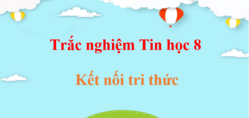 500 Câu hỏi trắc nghiệm Tin học 8 Kết nối tri thức (có đáp án) | Trắc nghiệm Tin 8