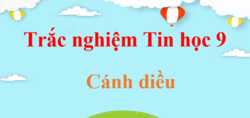 500 câu trắc nghiệm Tin học 9 Cánh diều (có đáp án) | Trắc nghiệm Tin 9