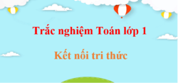 1000 Bài tập trắc nghiệm Toán lớp 1 Kết nối tri thức (có đáp án)