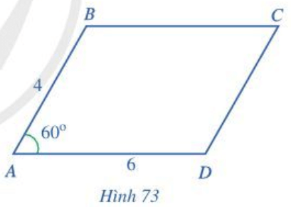 Cho hình bình hành ABCD có AB = 4, AD = 6, góc BAD = 60 độ (Hình 73)