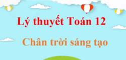 Lý thuyết Toán 12 Chân trời sáng tạo (hay, chi tiết) | Kiến thức trọng tâm Toán 12