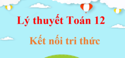 Lý thuyết Toán 12 Kết nối tri thức (hay, chi tiết) | Kiến thức trọng tâm Toán 12