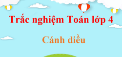 1000 Bài tập trắc nghiệm Toán lớp 4 Cánh diều (có đáp án)