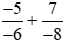 Tính: a)4/(-3) + (-22)/5 ;  b)(-5)/(-6) + 7/(-8)
