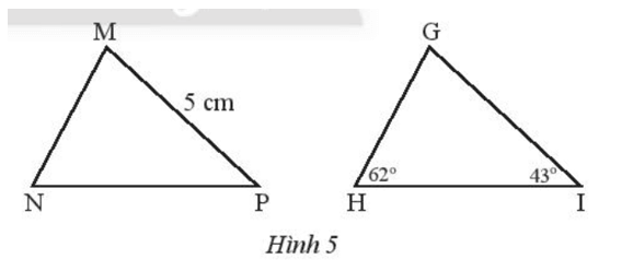Trong Hình 5, cho biết tam giác GHI = tam giác MNP. Hãy tính số đo góc M và độ dài cạnh GI.
