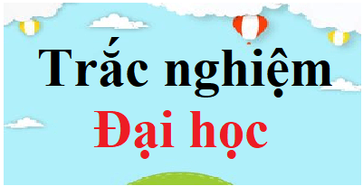 Trắc nghiệm online các môn học Đại học