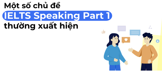 Các chủ đề IELTS Speaking Part 1 phổ biến nhất