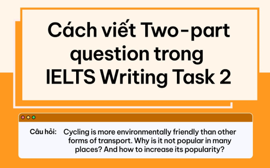 Hướng dẫn làm dạng bài Two - Part Question trong IELTS Writing Task 2